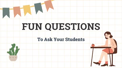 Fun Questions to Ask Your Students!