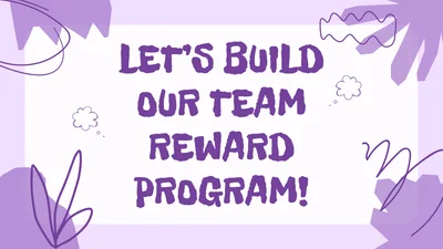 Let’s Build Our Team Reward Program!