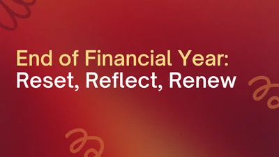 End of Financial Year: Reset, Reflect, Renew