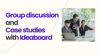 Group discussion and case studies with Ideaboard
