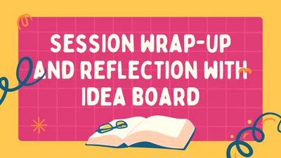 Session wrap-up and reflection with Ideaboard