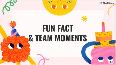Fun Fact & Team Moments